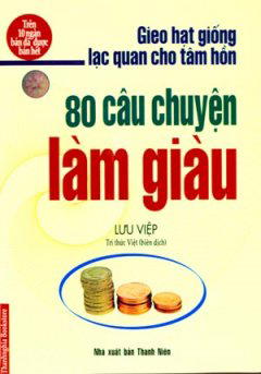 80 Câu Chuyện Làm Giàu Gieo Hạt Giống Lạc Quan Cho Tâm Hồn