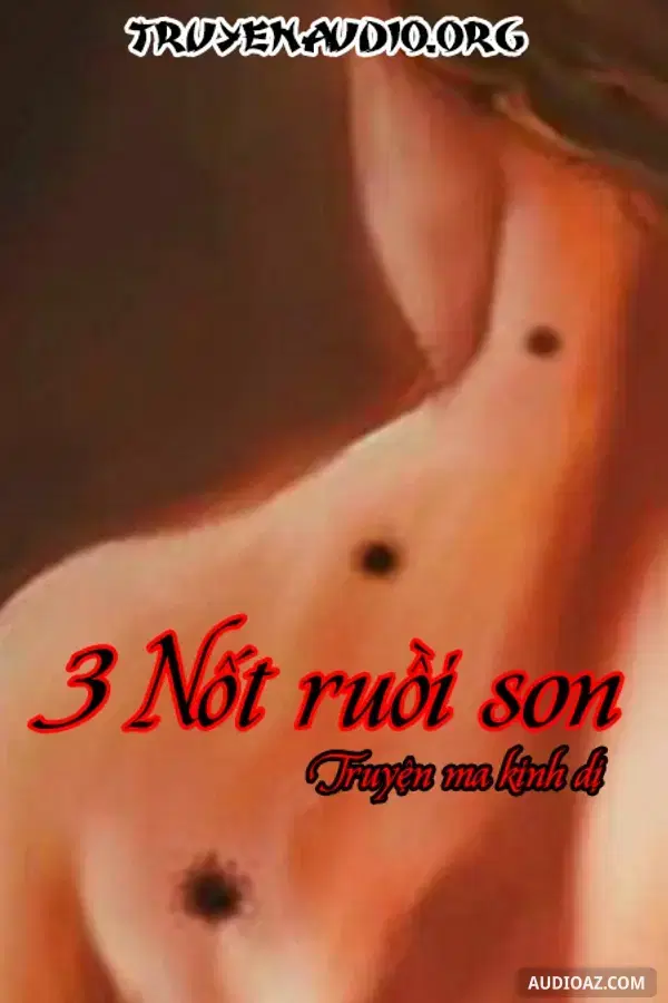 3 Nốt Ruồi Son - Truyện Ma Có Thật