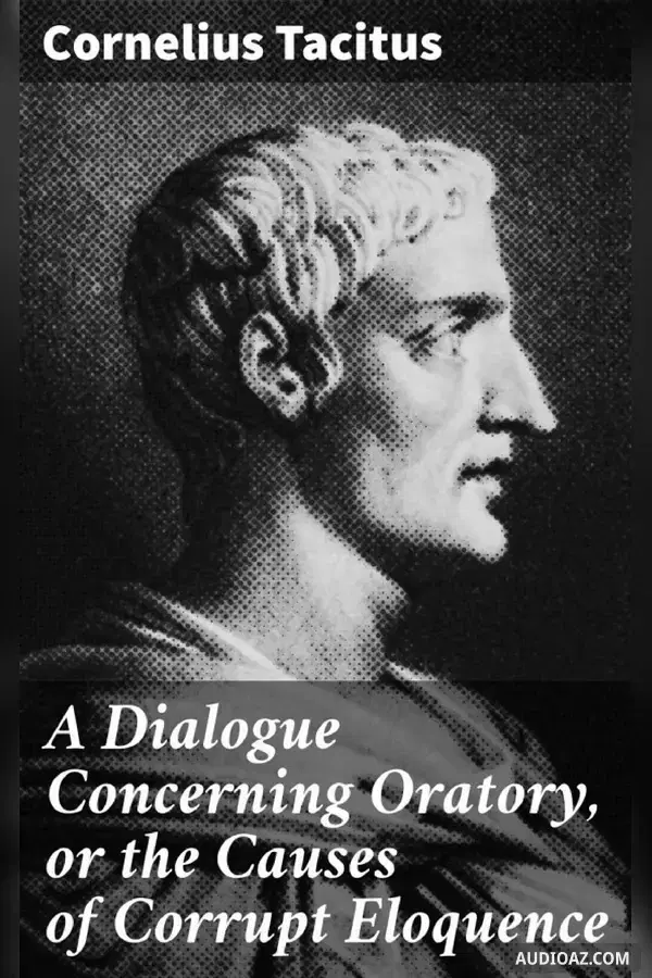 A Dialogue Concerning Oratory, or the Causes of Corrupt Eloquence - Бесплатная аудиокнига