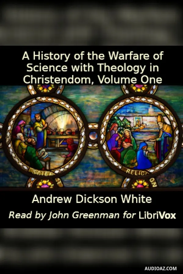 History of the Warfare of Science with Theology in Christendom, Volume One - Free Audiobook