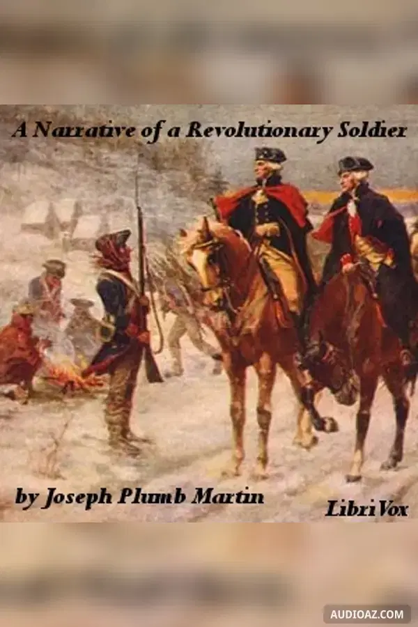 Narrative of a Revolutionary Soldier: Some of the Adventures, Dangers, and Sufferings of Joseph Plumb Martin