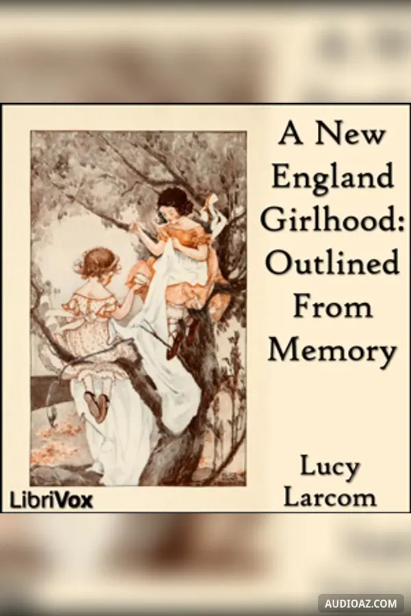 New England Girlhood: Outlined From Memory - Free Audiobook