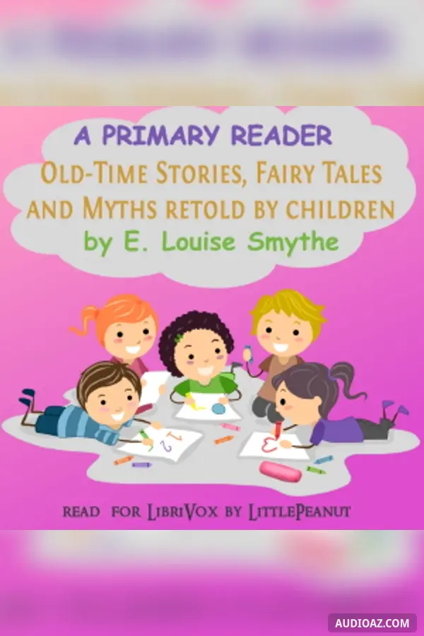 《Primary Reader: Old-time Stories, Fairy Tales and Myths Retold by Children (Version 2)》 - 免费有声读物