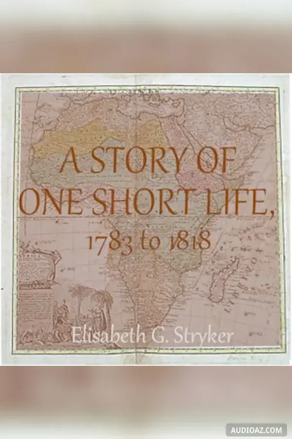 Story of One Short Life, 1783 to 1818