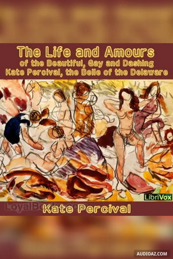 The Life and Amours of the Beautiful, Gay and Dashing Kate Percival, the Belle of the Delaware