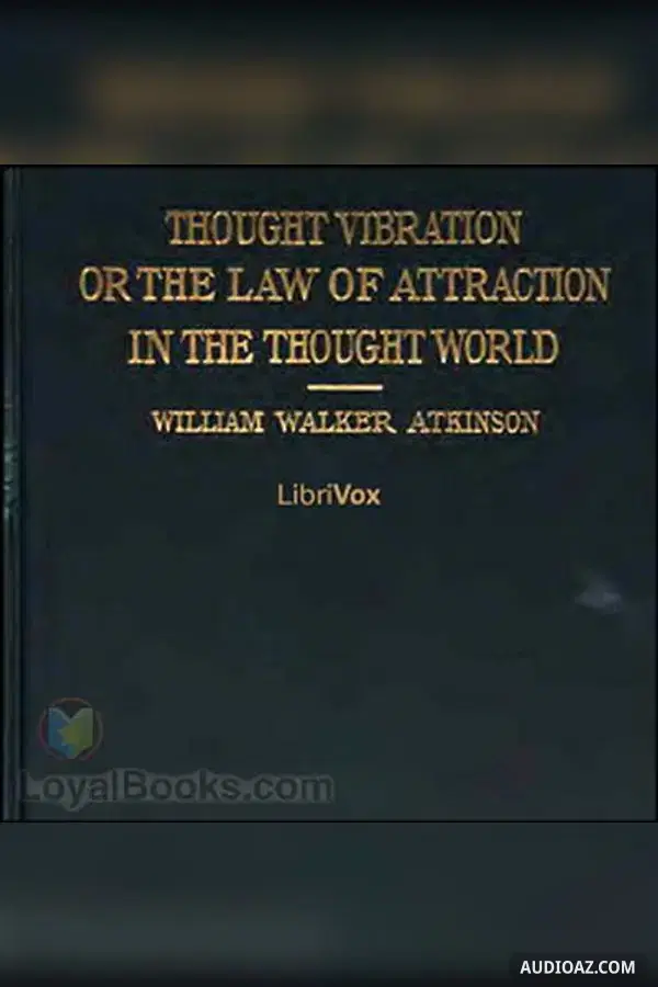 Thought Vibration, or The Law of Attraction in the Thought