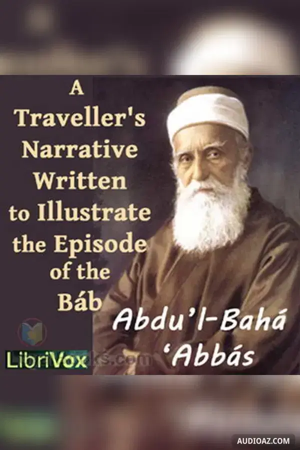 A Traveller’s Narrative Written to Illustrate the Episode of the Báb