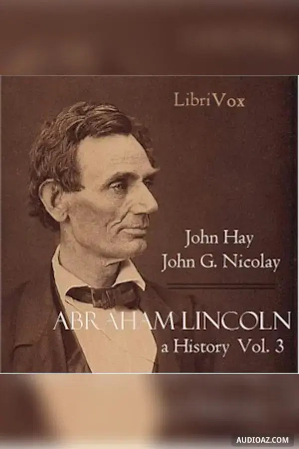 Abraham Lincoln: A History (Volume 3)