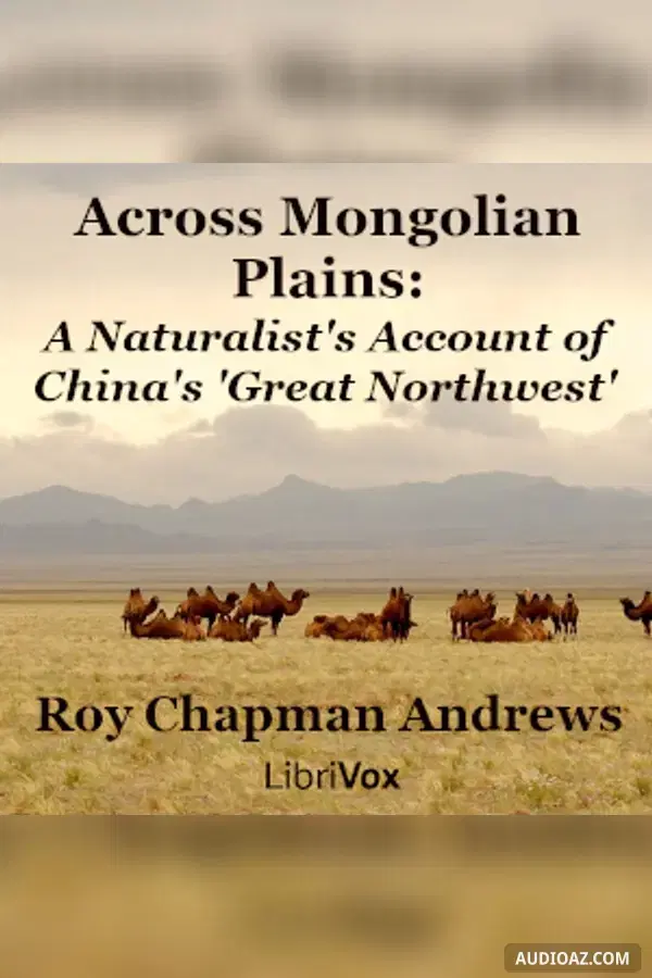 Across Mongolian Plains: A Naturalist's Account of China's 'Great Northwest'