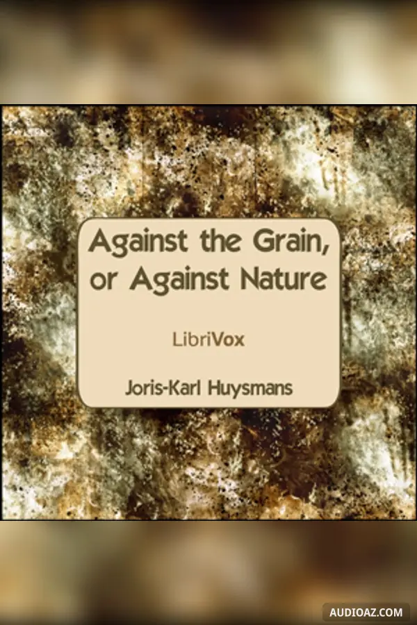 Against The Grain, or Against Nature - Free Audiobook