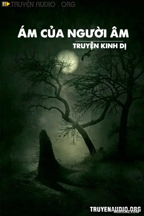 Ám Của Người Âm - Truyện Kinh Dị