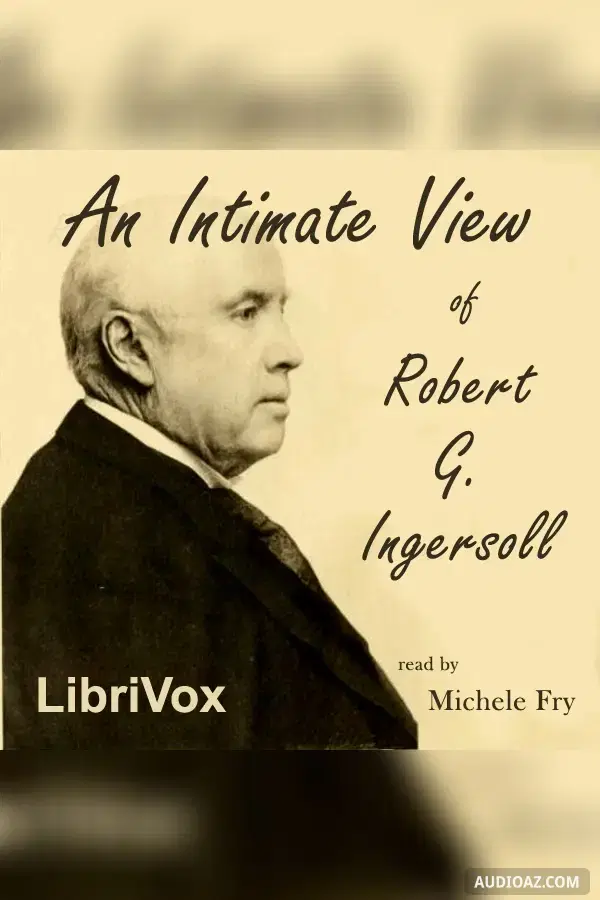 Intimate View of Robert G. Ingersoll - Free Audiobook