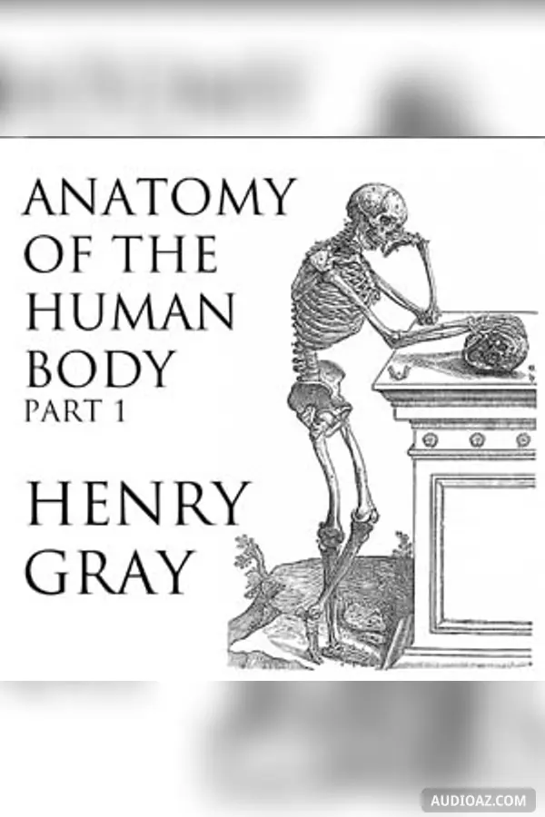 Anatomy of the Human Body, Part 1 (Gray's Anatomy) - Free Audiobook