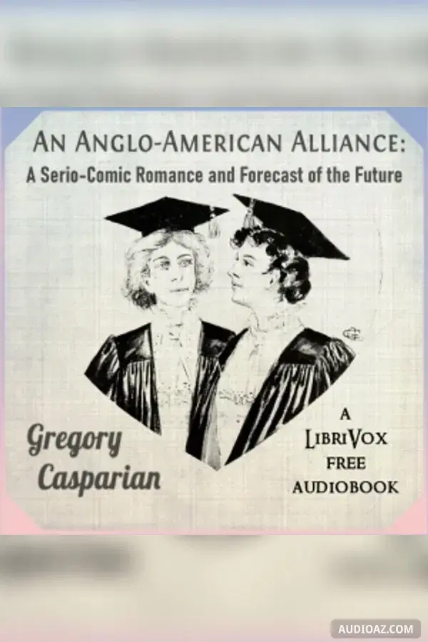 Anglo-American Alliance: A Serio-Comic Romance and Forecast of the Future - Free Audiobook