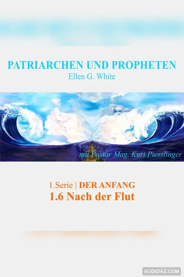 1.6 Nach der Flut - "DER ANFANG" von PATRIARCHEN UND PROPHETEN | Pastor Mag. Kurt Piesslinger - Free Audiobook