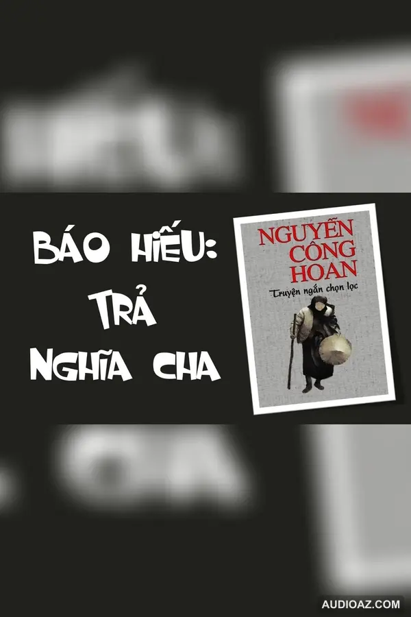 Nghe/Đọc "Báo hiếu: trả nghĩa cha" Truyện ngắn Nguyễn Công Hoan