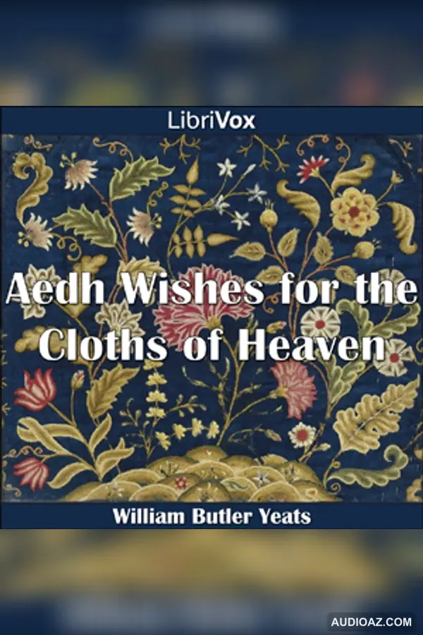 Aedh Wishes for the Cloths of Heaven