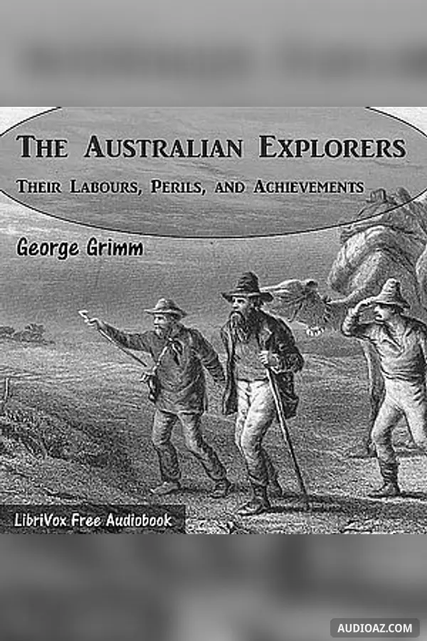 Australian Explorers - Their Labours, Perils, and Achievements