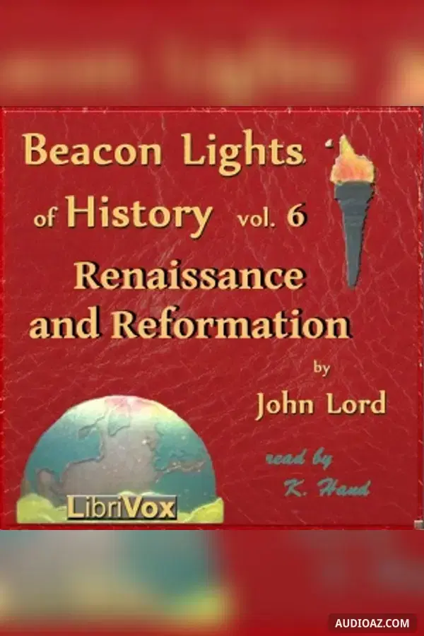 Beacon Lights of History, Vol 6: Renaissance and Reformation