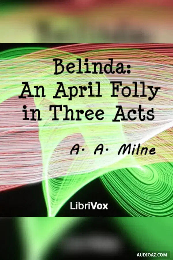 Belinda: An April Folly in Three Acts