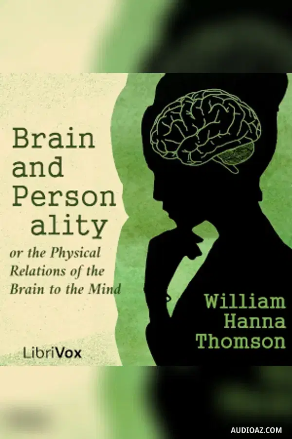 Brain and Personality, or the Physical Relations of the Brain to the Mind