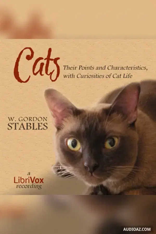 Cats: Their Points and Characteristics, with Curiosities of Cat Life, and a Chapter on Feline Ailments