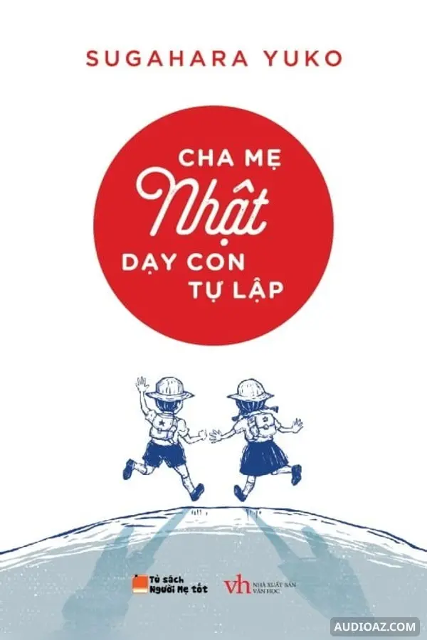 Cha Mẹ Nhật Dạy Con Tự Lập