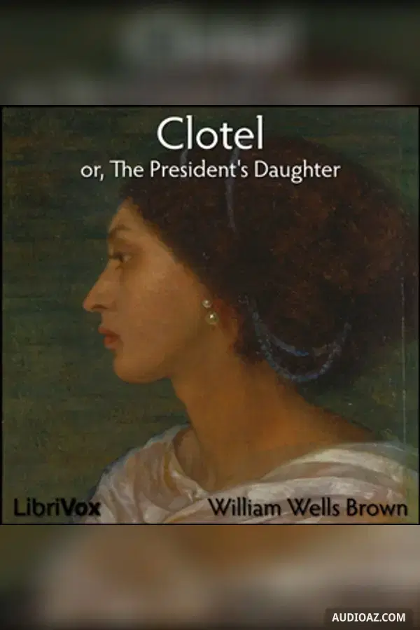 Clotel, or, The President's Daughter - Бесплатная аудиокнига