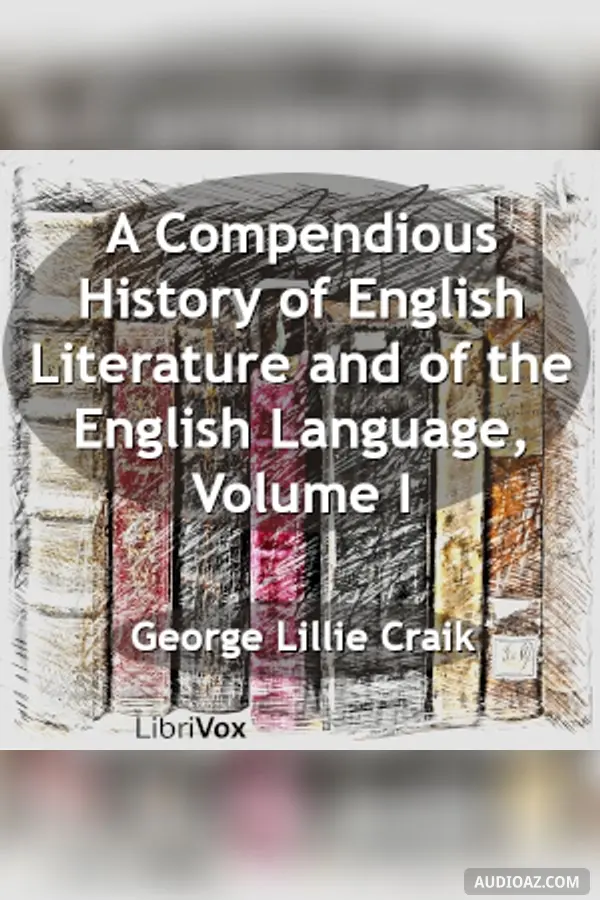 Compendious History of English Literature and of the English Language, Volume I