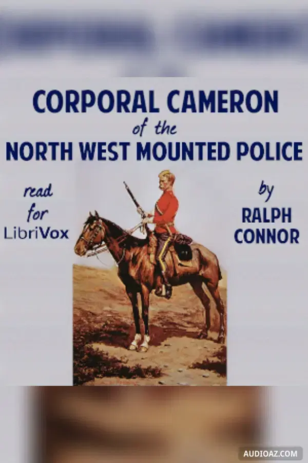 Corporal Cameron of the North West Mounted Police - A Tale of the Macleod Trail
