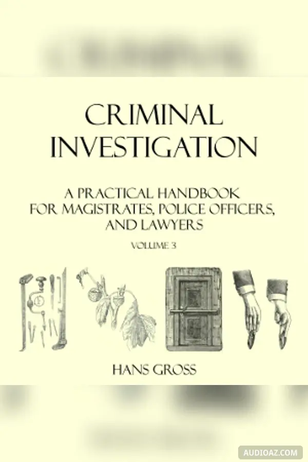 Criminal Investigation: a Practical Handbook for Magistrates, Police Officers and Lawyers, Volume 3