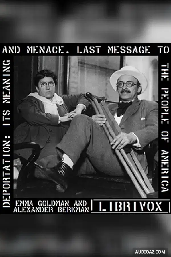 Deportation: Its Meaning and Menace. Last Message to the People of America