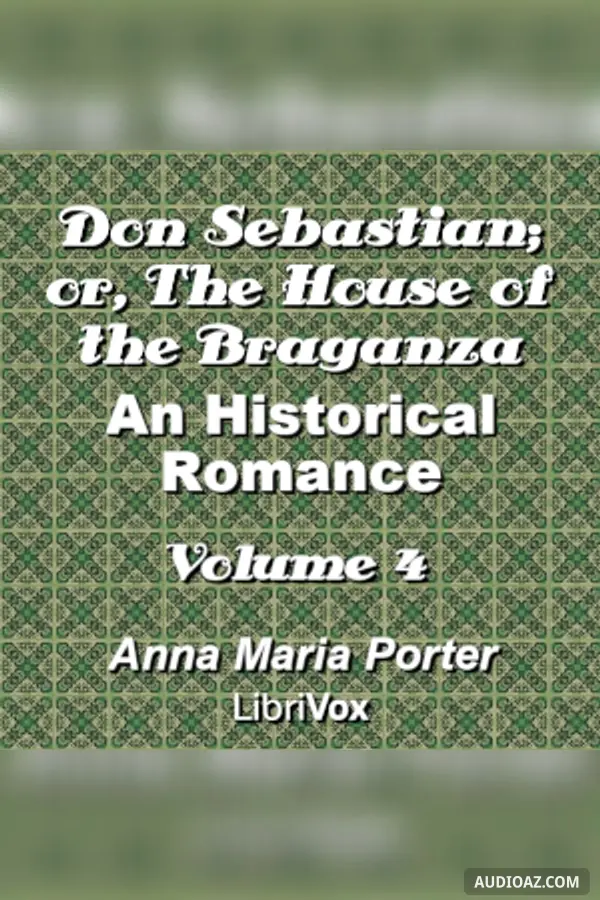 Don Sebastian; or, The House of the Braganza: An Historical Romance, Volume 4