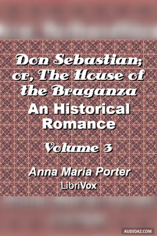 Don Sebastian; or, The House of the Braganza: An Historical Romance, Volume 3