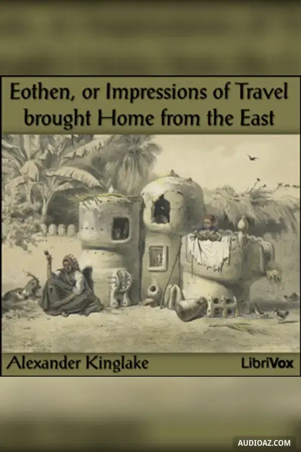 Eothen, or Impressions of Travel brought Home from the East