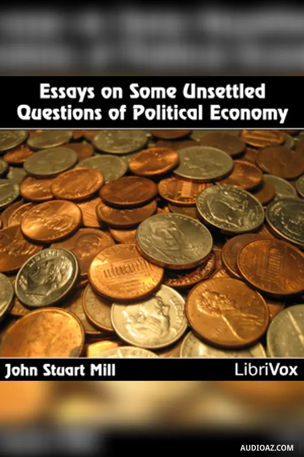 Essays on Some Unsettled Questions of Political Economy
