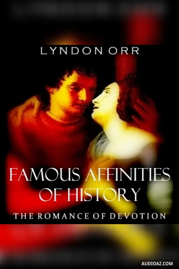Famous Affinities of History: The Romance of Devotion
