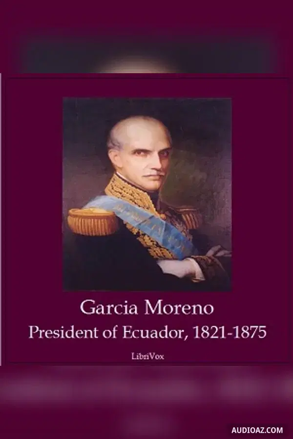 Garcia Moreno, President of Ecuador 1821-1875