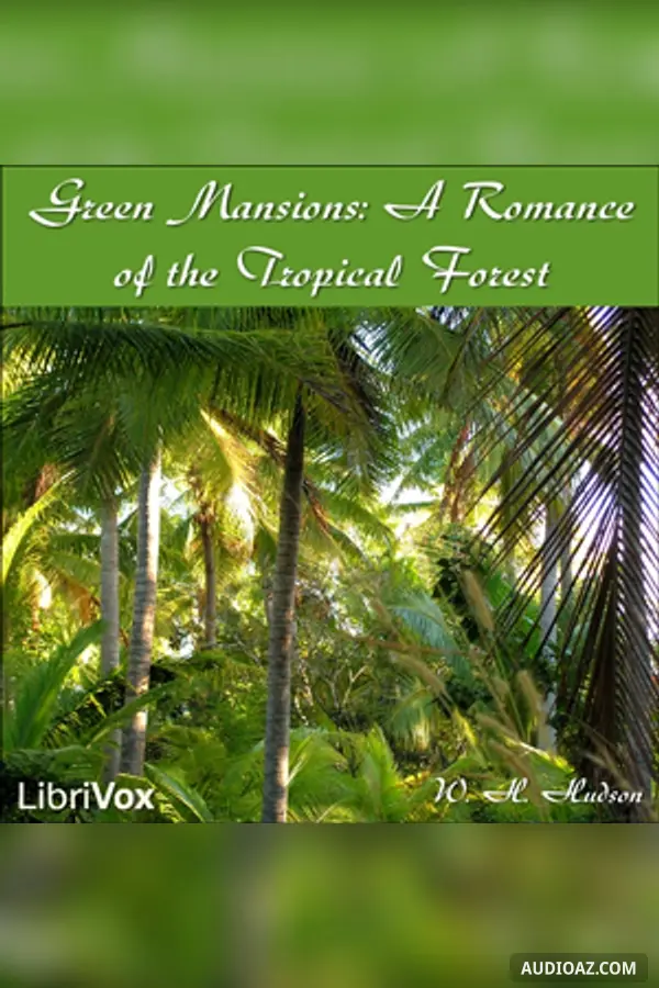 Green Mansions: A Romance of the Tropical Forest