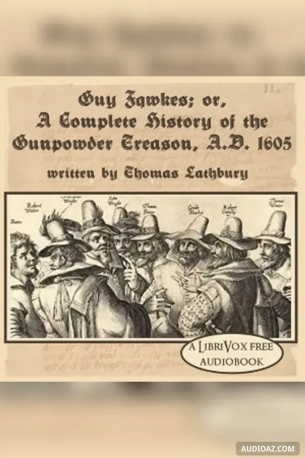 Guy Fawkes; or, A Complete History of The Gunpowder Treason, A.D. 1605 - Kostenloses Hörbuch