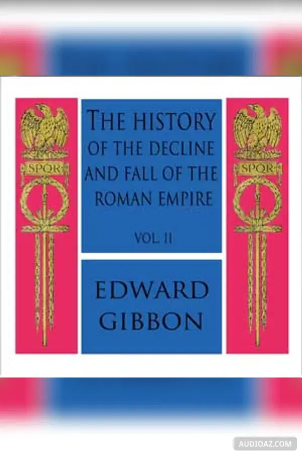 History of the Decline and Fall of the Roman Empire Vol. II
