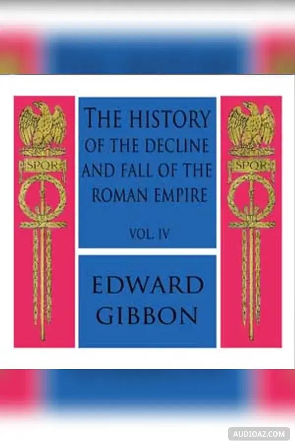 History of the Decline and Fall of the Roman Empire Vol. IV - Free Audiobook