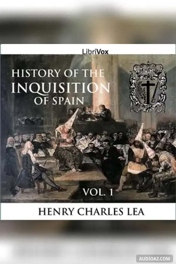 History of the Inquisition of Spain, Vol. 1