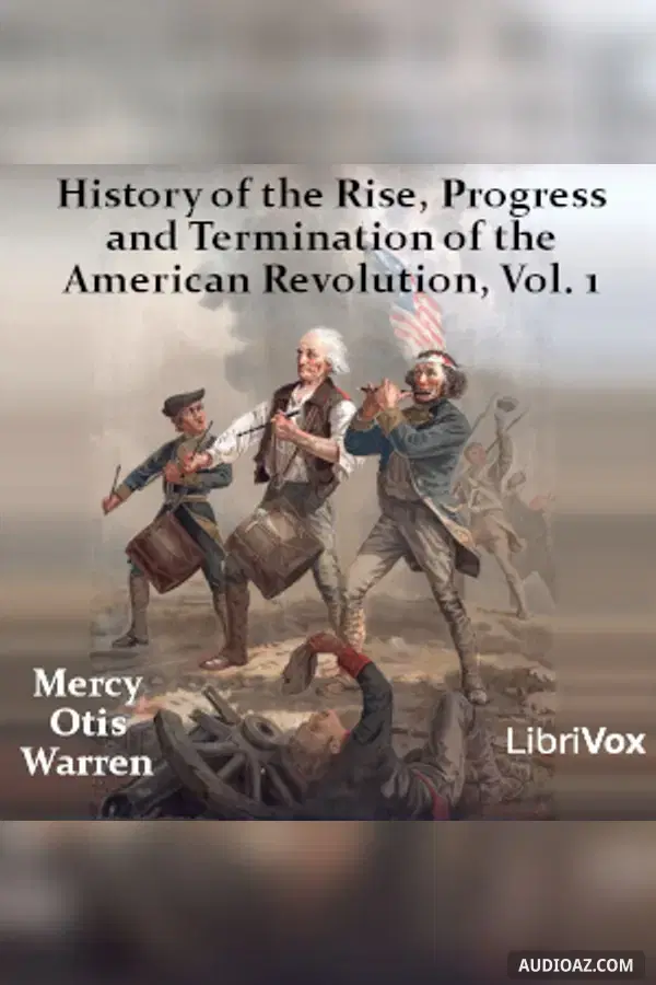 History of the Rise, Progress and Termination of the American Revolution Vol. 1