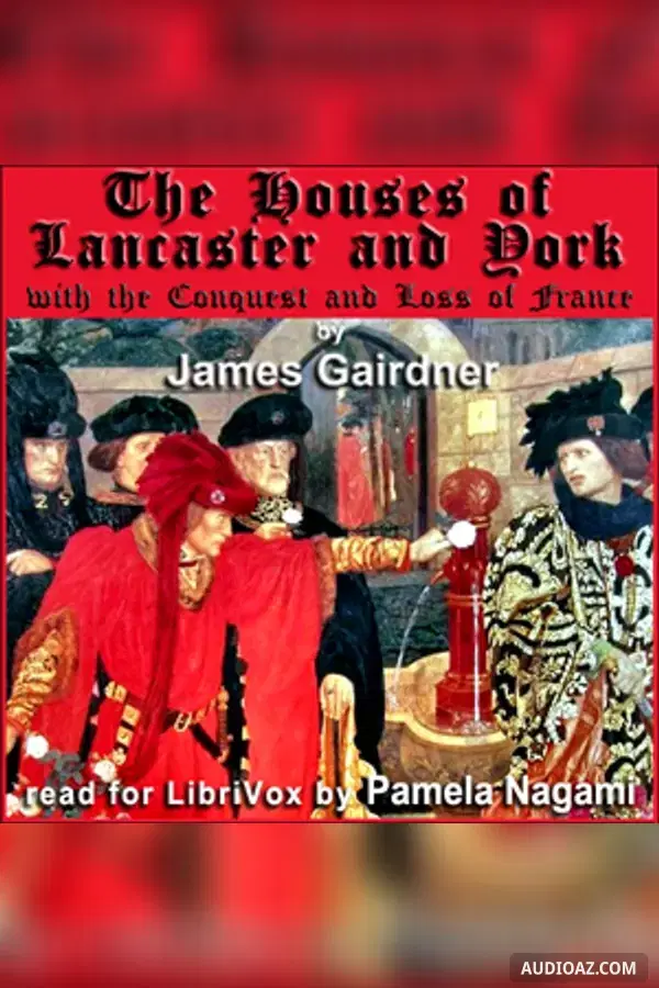 Houses of Lancaster and York with the Conquest and Loss of France