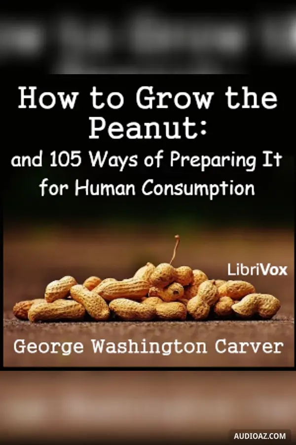 How to Grow the Peanut: and 105 Ways of Preparing It for Human Consumption