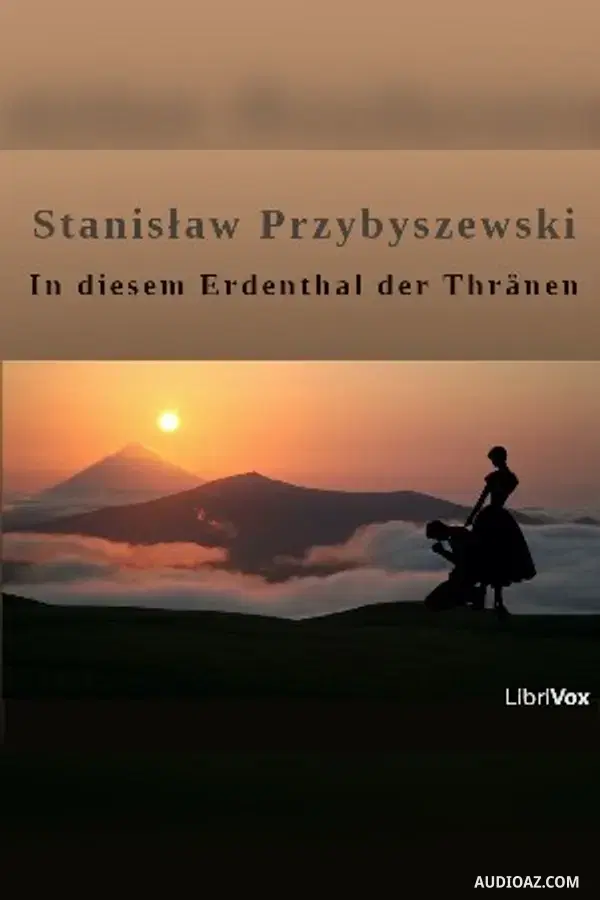 In diesem Erdenthal der Thränen