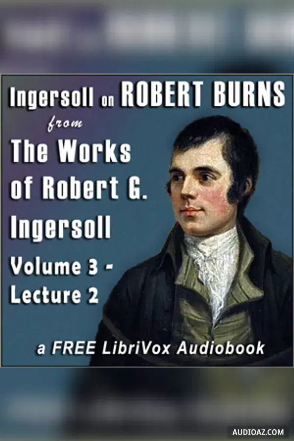 Ingersoll on ROBERT BURNS, from the Works of Robert G. Ingersoll, Volume 3, Lecture 2 - Audiolibro Gratis