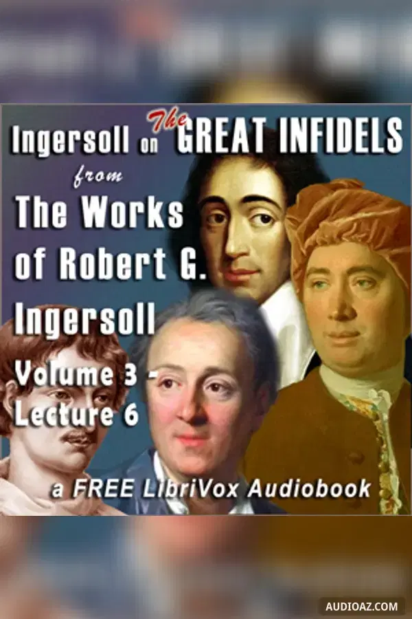 Ingersoll on THE GREAT INFIDELS, from the Works of Robert G. Ingersoll, Volume 3, Lectures - Бесплатная аудиокнига
