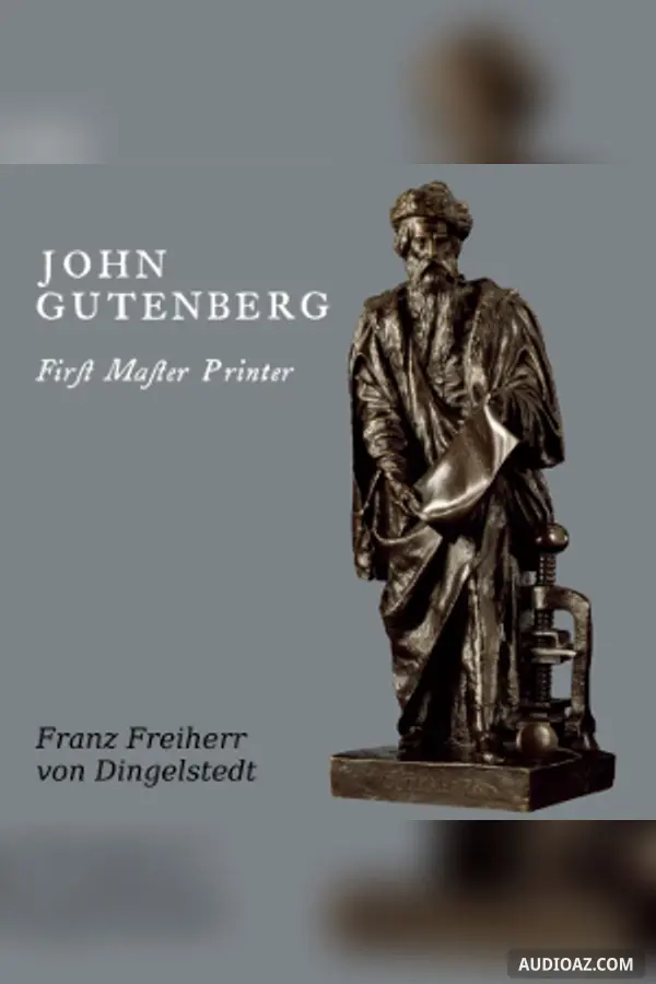 John Gutenberg, First Master Printer: His Acts and Most Remarkable Discourses and his Death - Free Audiobook